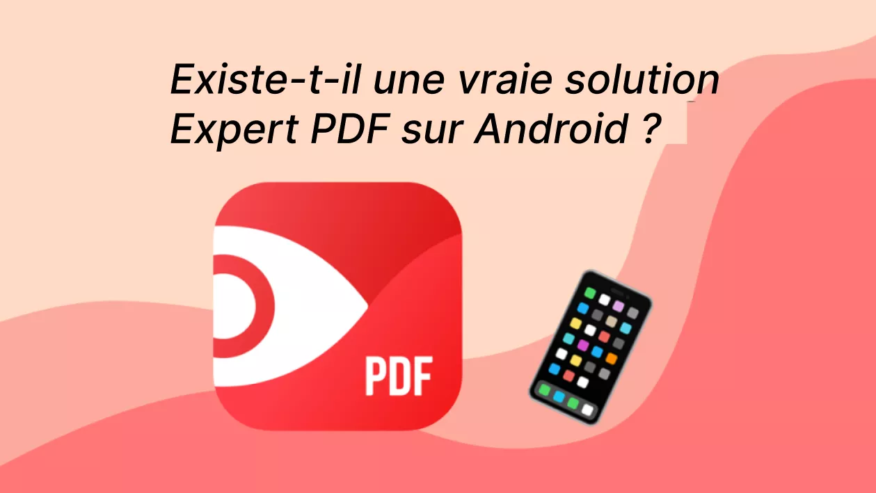 PDF Expert Android : Existe-t-il une vraie solution expert PDF sur Android ?
