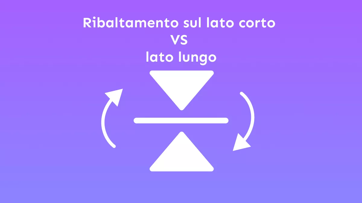 Ribaltamento sul lato corto VS lato lungo: come scegliere?