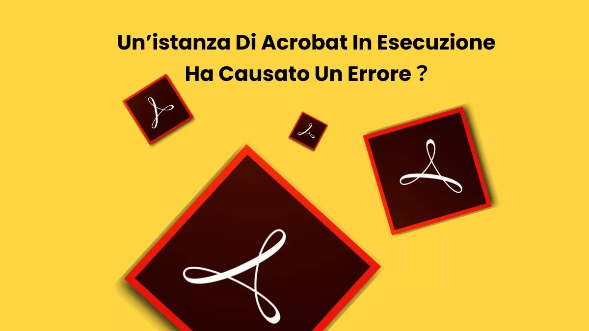 Un’istanza di Acrobat in esecuzione ha causato un errore? Soluzioni efficaci al 100% per risolvere
