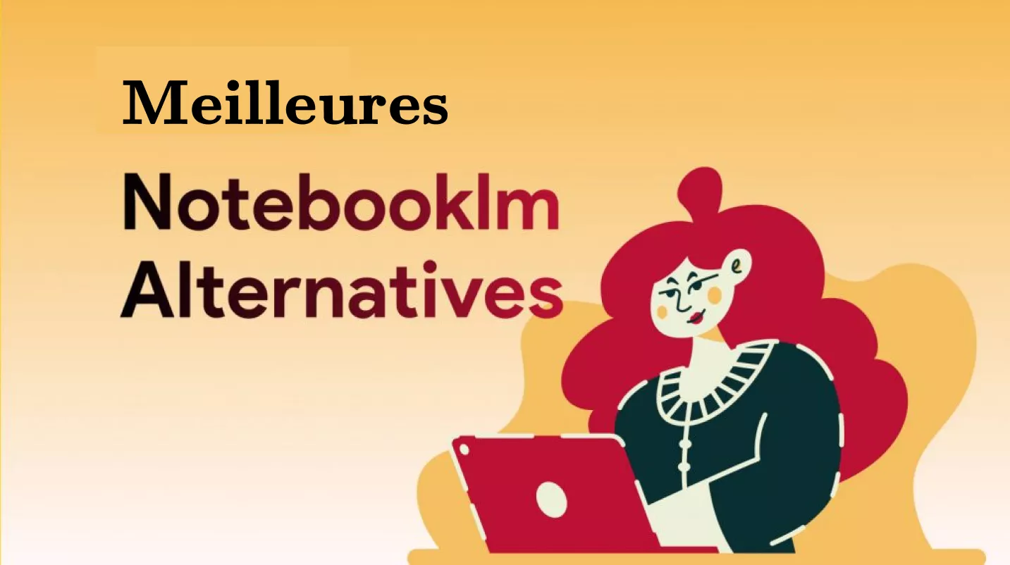 Les 5 meilleures alternatives à NotebookLM (Comparaison)