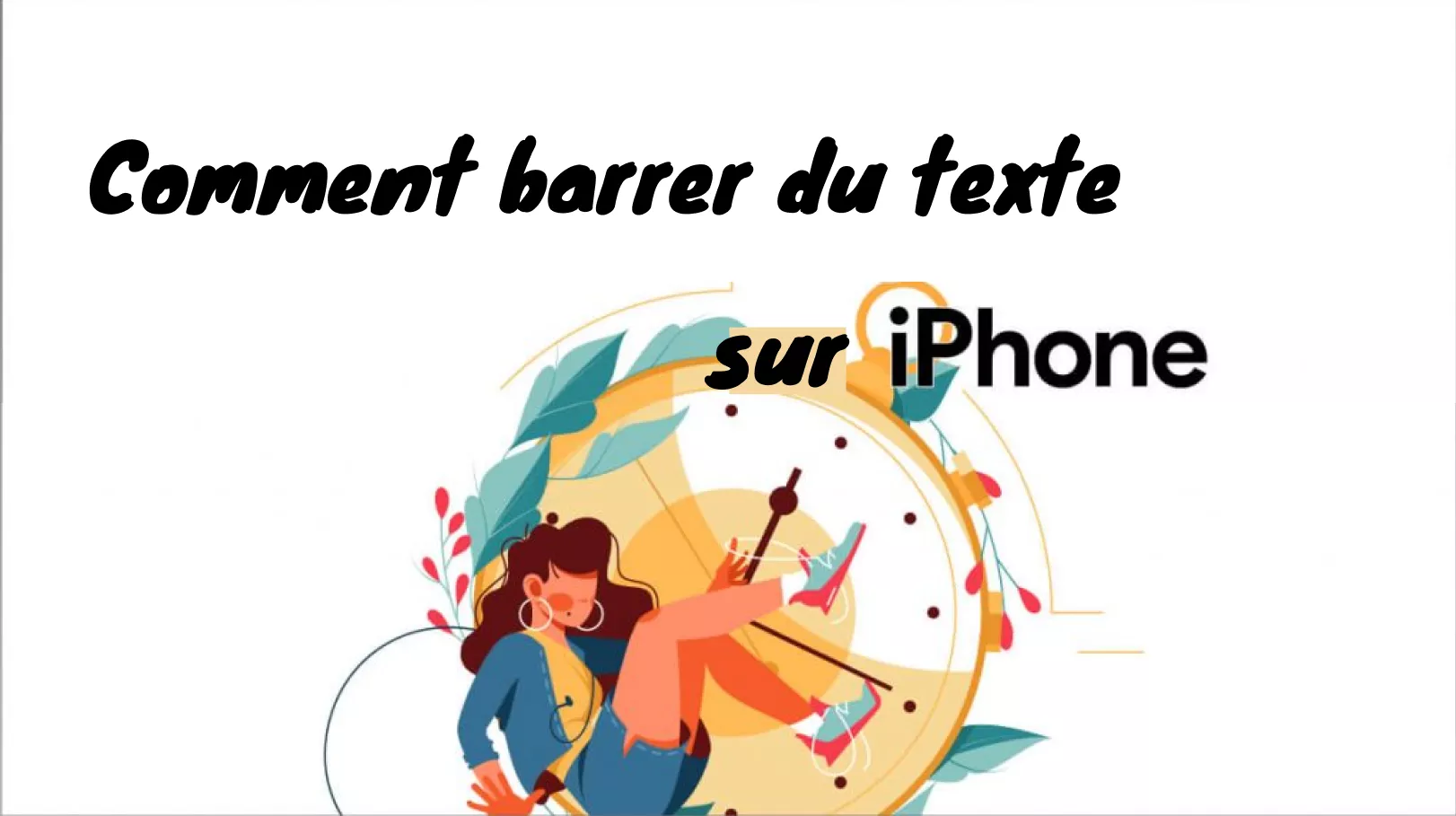 Comment barrer du texte sur iPhone ? (6 méthodes)