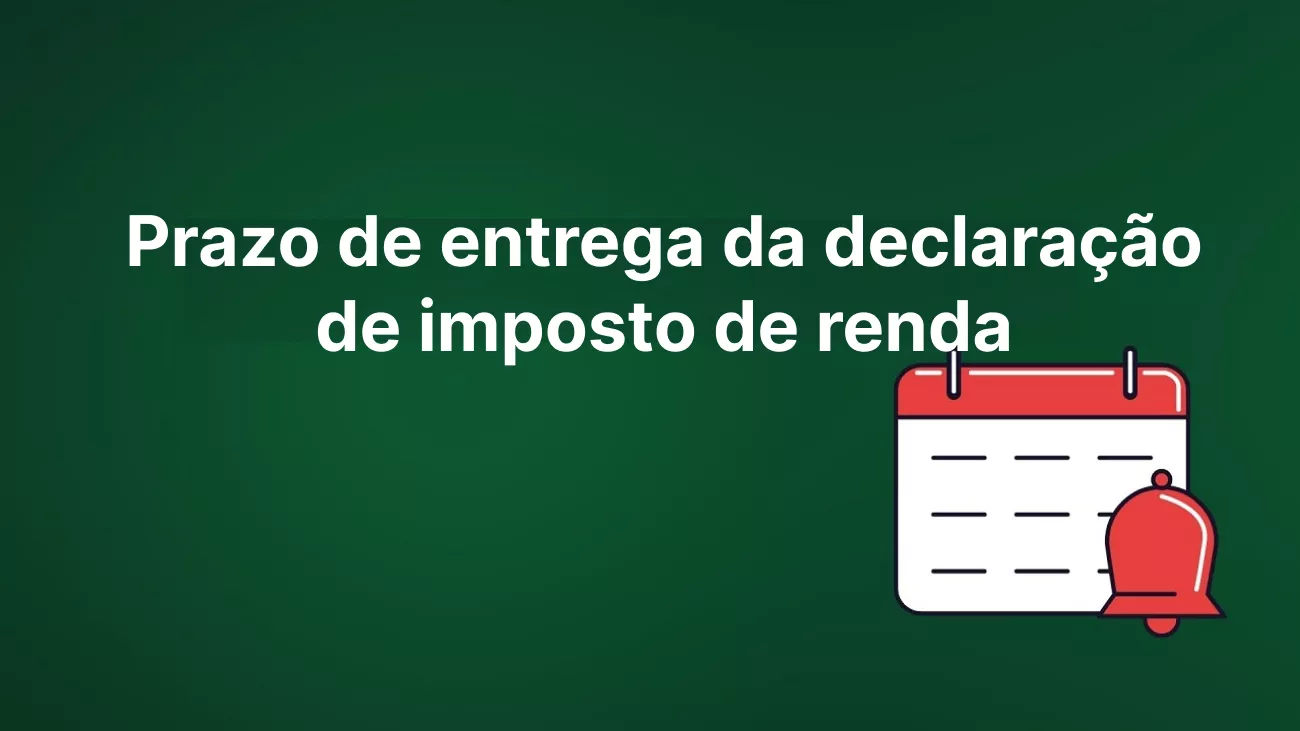 entendendo o prazo de entrega da declaração de imposto de renda