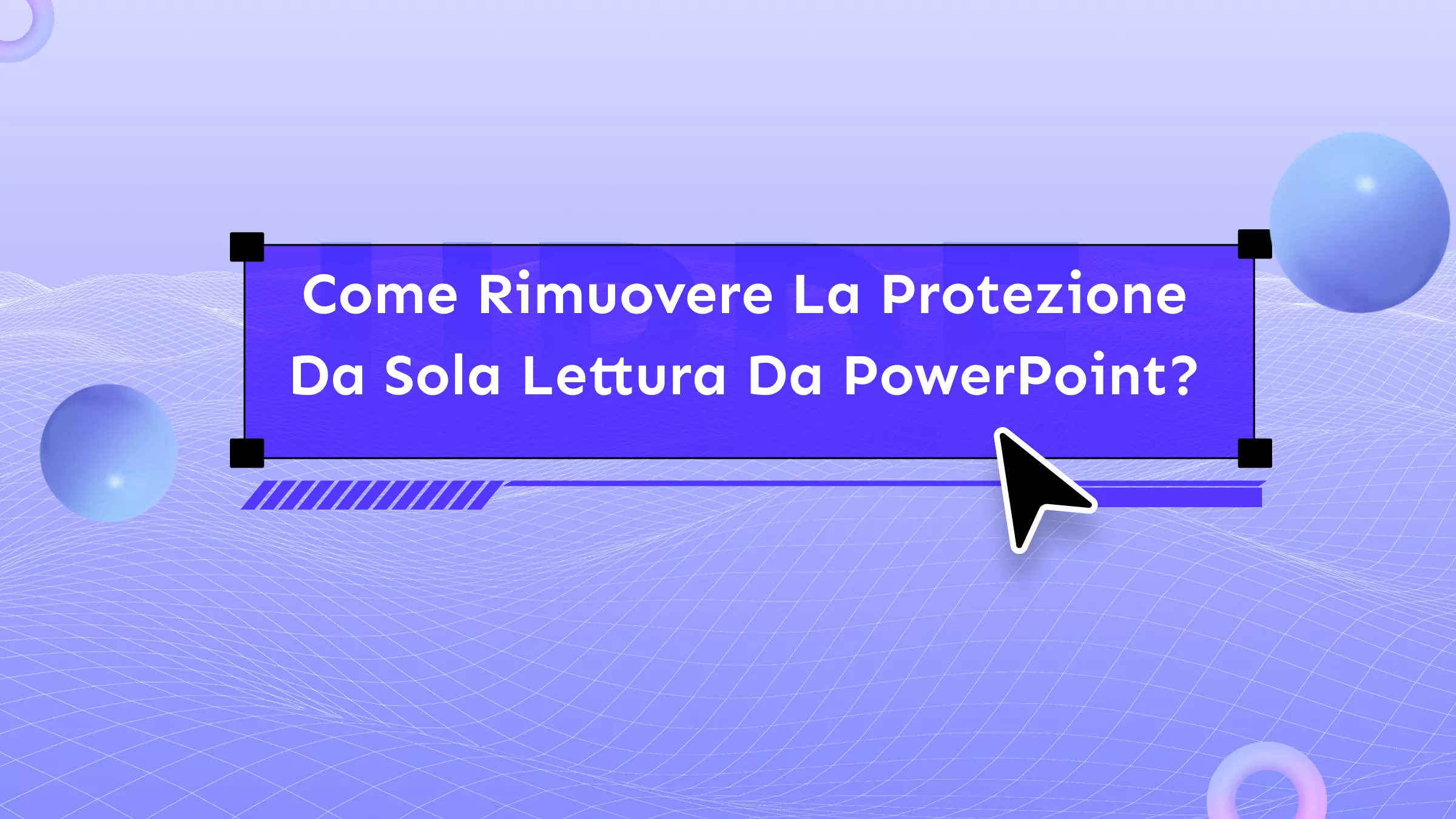 Come rimuovere la protezione da sola lettura da PowerPoint? Una guida completa