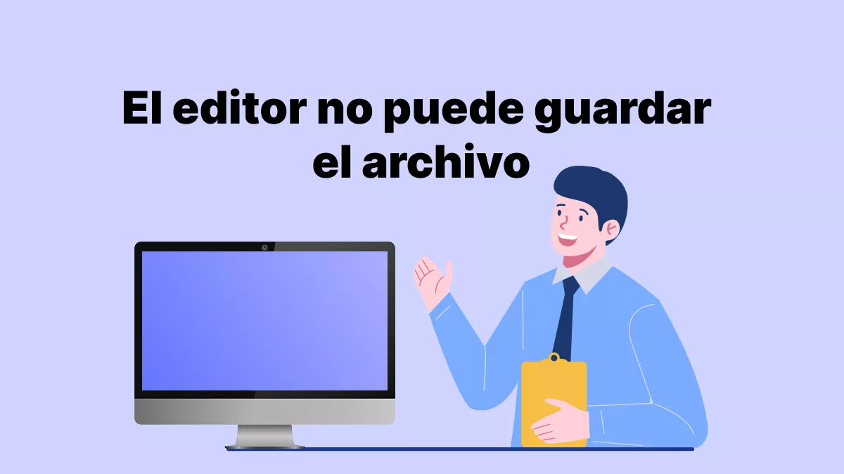 ¿El editor no puede guardar el archivo? ¡Aquí tienes las soluciones!