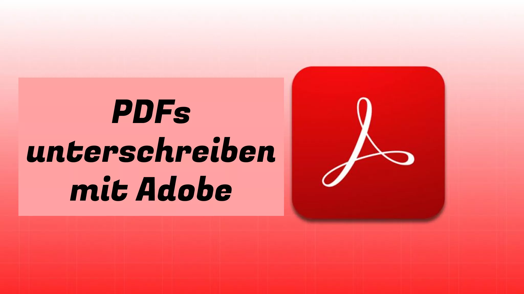PDFs unterschreiben mit Adobe – online & offline