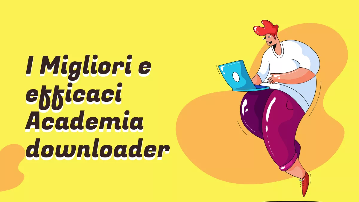 I 4 migliori e più efficaci Academia downloader che puoi utilizzare
