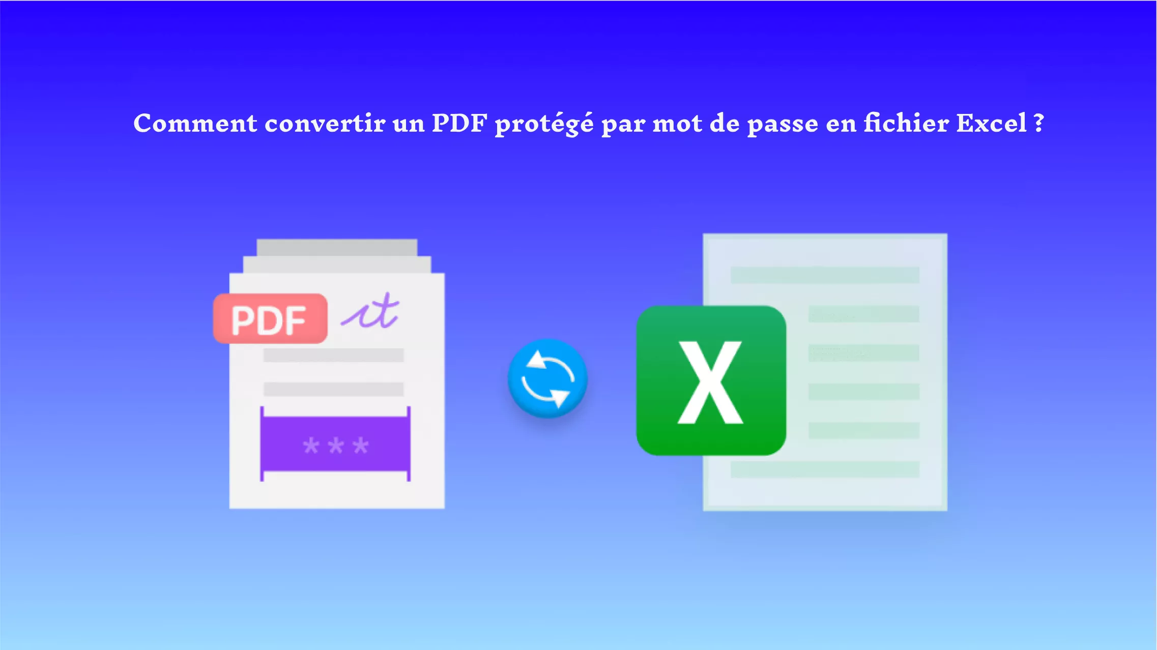 Comment convertir un PDF protégé par mot de passe en fichier Excel ? (2 méthodes simples)