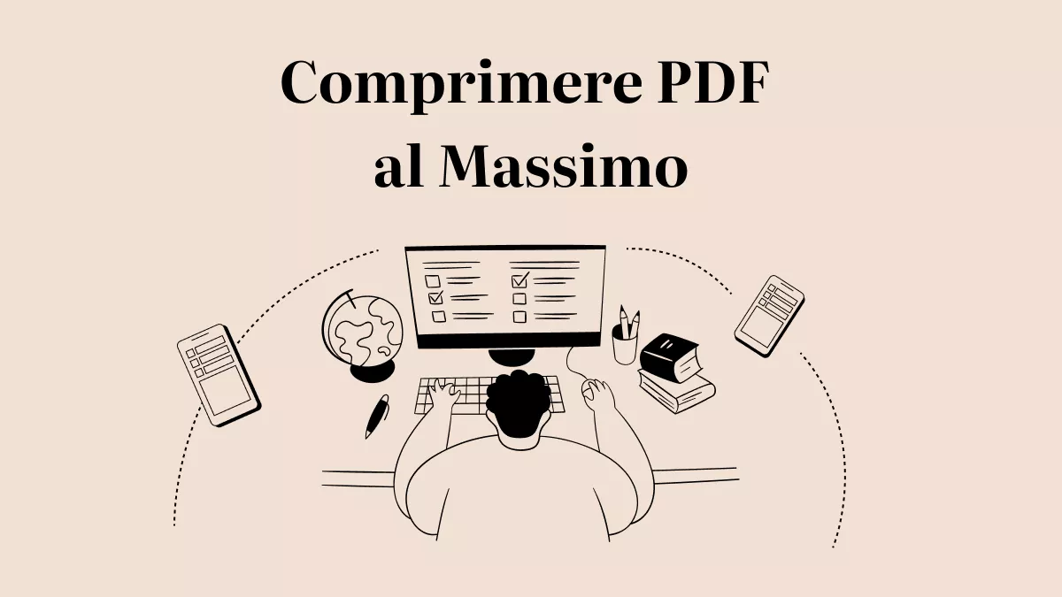 Comprimere PDF al Massimo: Come ridurre dimensioni file senza perdere qualità