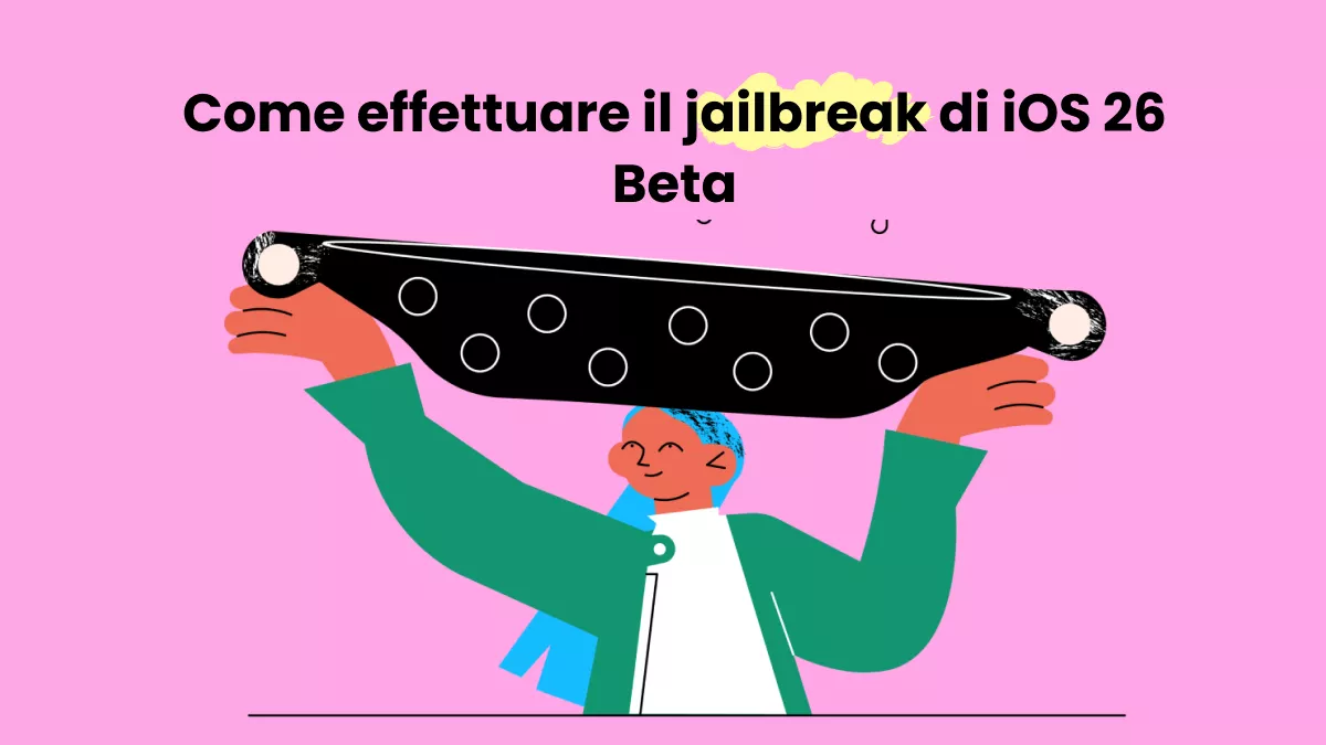 Una guida completa su come effettuare il jailbreak di iOS 26 Beta in modo sicuro