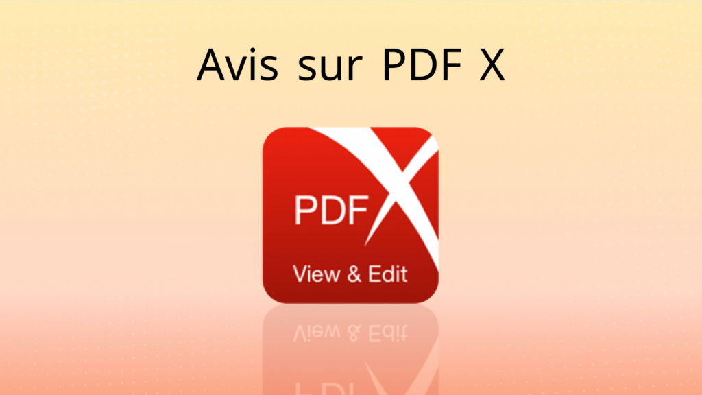 Avis sur PDF X : est-ce l'éditeur PDF qu'il vous faut