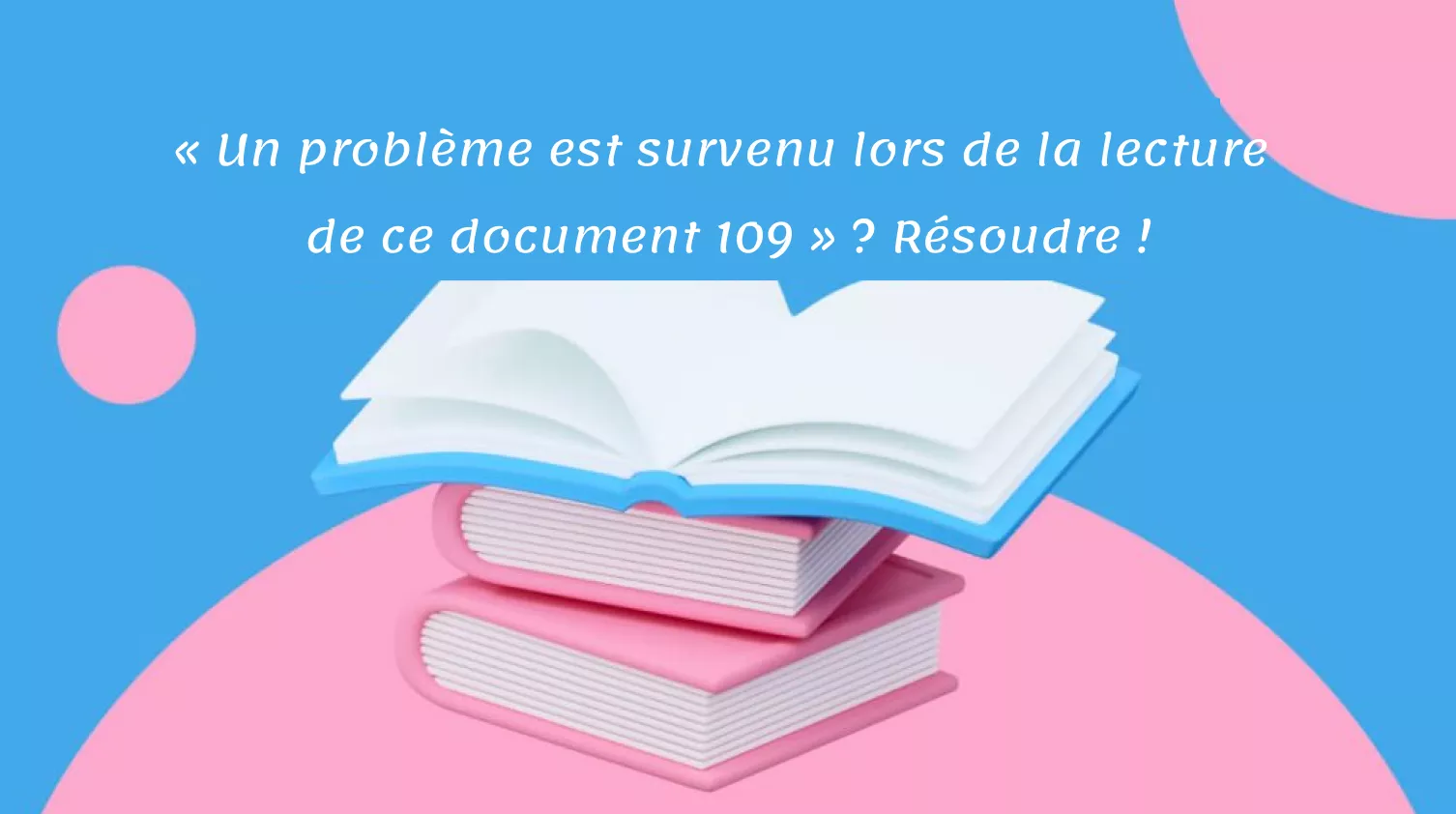 Comment résoudre « Un problème est survenu lors de la lecture de ce document 109 » dans Adobe ?