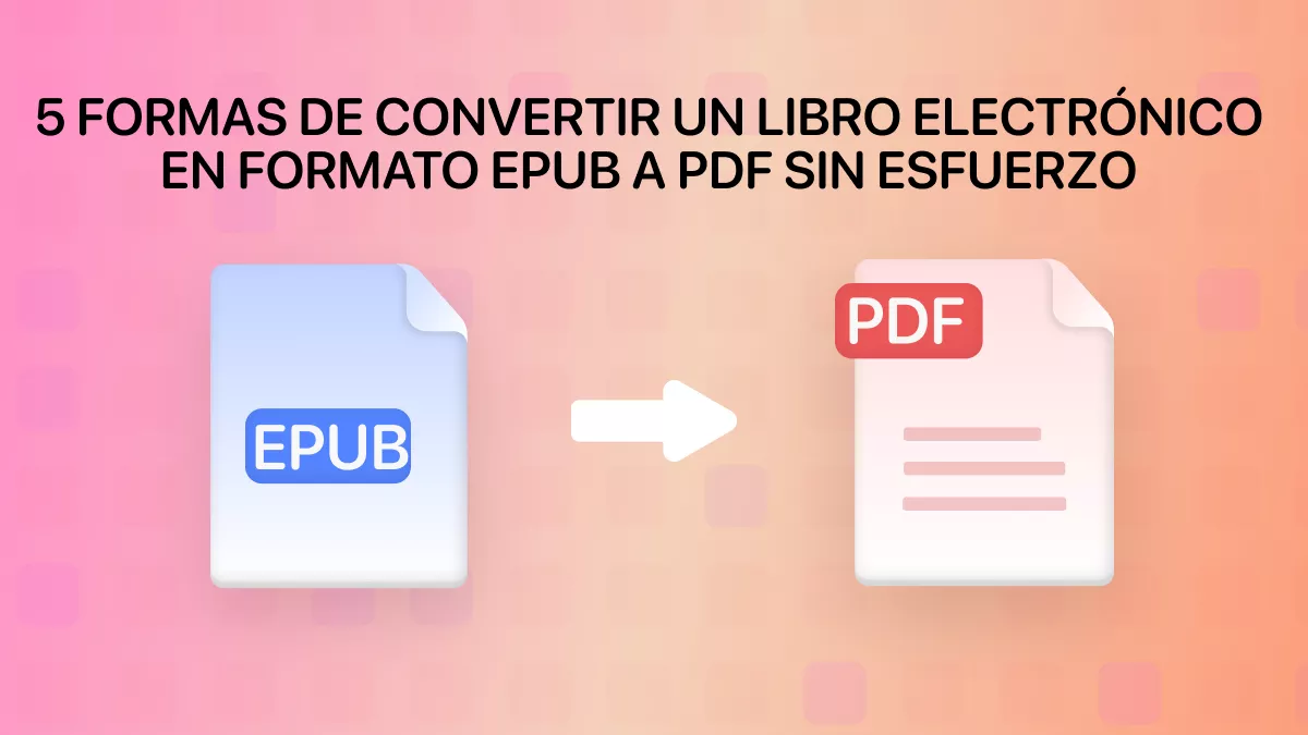5 formas de convertir un libro electrónico en formato ePub a PDF sin esfuerzo 