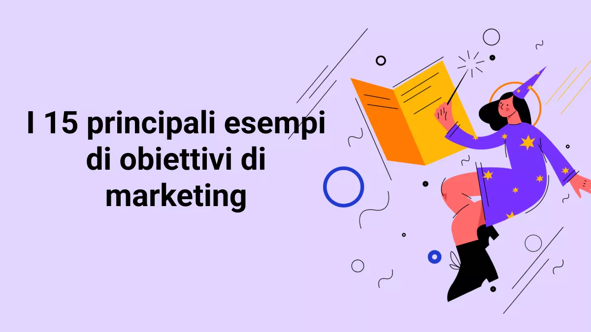 I 15 principali esempi di obiettivi di marketing a breve e lungo termine