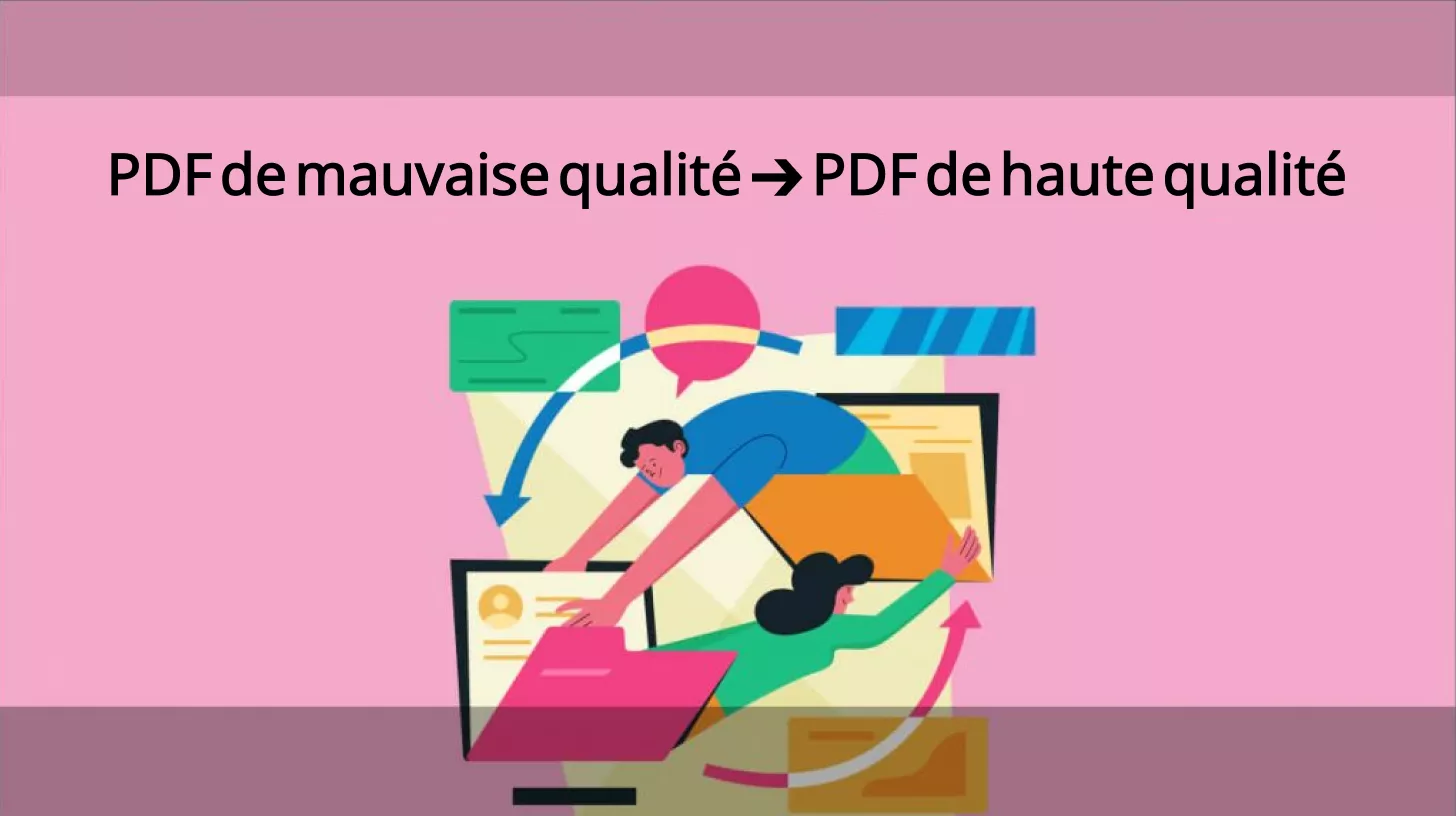 La meilleure façon de convertir un PDF de mauvaise qualité en un PDF de haute qualité
